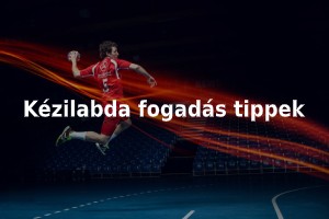 Hasznos tippek és stratégiák kézilabda fogadáshoz